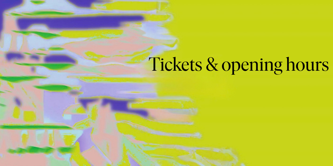 Tickets and opening hours